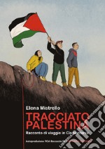 Tracciato Palestina. Racconto di viaggio in Cisgiordania. Ediz. ampliata