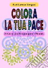 Colora la tua pace. 21 giorni con Ho'oponopono e Mandala libro di Ravi Lorenzo Mengoni