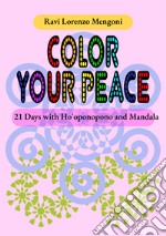 Color Your Peace. 21 Days with Ho'oponopono and Mandala