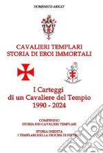 Cavalieri templari. Storia di eroi immortali. I carteggi di un cavaliere del tempio 1990-2024