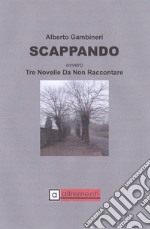 Scappando ovvero tre novelle da non raccontare