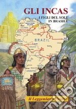 Gli Incas. I figli del sole in Brasile. Il leggendario Paititi libro