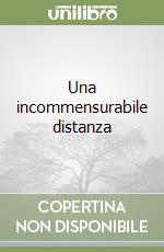 Una incommensurabile distanza libro