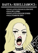 Basta! Ribelliamoci!#noallaviolenzasulledonne #noalbullismo #noallaviolenzadigenere #noalfemminicidio libro