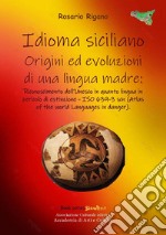 Idioma siciliano. Origini ed evoluzioni di una lingua madre. Ediz. per la scuola