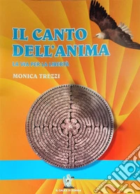 Il canto dell'anima. La via per la libertà libro