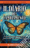 Il diario del cambiamento. Cambia la tua vita con gioia e senza stress, un giorno alla volta. Ediz. speciale libro