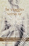 In viaggio verso te. Come meditare con le stagioni e nei chakra per raggiungere il benessere interiore libro