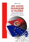 Ho visto piangere D'Alema. Storia e storie di un funzionario dalla Sicilia al cuore dell'Europa libro