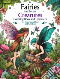 Fairies and forest creatures. Adult coloring book and ephemera for junk-journaling and crafting libro