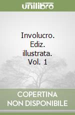 Involucro. Ediz. illustrata. Vol. 1 libro