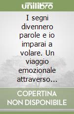 I segni divennero parole e io imparai a volare. Un viaggio emozionale attraverso ricette e perle letterarie