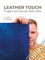 Leather touch. Viaggio nel mondo della pelle. Ediz. italiana e inglese