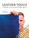 Leather touch. Viaggio nel mondo della pelle. Ediz. italiana e inglese libro