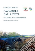 Caviamola dalla testa. Una storia di cave e discariche libro