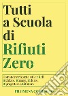 Tutti a scuola di rifiuti zero. Domande e risposte sulle 5 R di Riciclare, Riusare, Ridurre, Riprogettare e Rifiutare. Nuova ediz. libro di Compagno Filomena