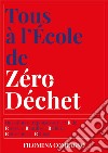 Tous à l'école de zéro déchet. Questions et réponses sur les 5 R de Recycler, Réutiliser, Réduire, Redessiner et Refuser libro di Compagno Filomena