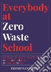 Everybody at Zero Waste School. Questions and answers about the 5 Rs of Recycle, Reuse, Reduce, Redesign and Refuse libro di Compagno Filomena