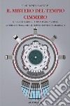 Il mistero del tempio cimmero. Le acque flegree, il termalismo, l'Averno, la Sibilla Cumana e il c.d. tempio di Apollo immaginato. Ediz. italiana e inglese libro