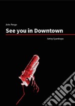 See You in Downtown. Ediz. italiana, inglese e spagnola libro