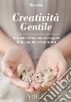 Creatività gentile. 30 storie di rivoluzioni coraggiose all'insegna della sostenibilità. Vol. 2 libro