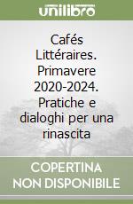 Cafés Littéraires. Primavere 2020-2024. Pratiche e dialoghi per una rinascita