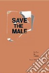 Save the male. Crisi e femminilizzazione del maschio libro
