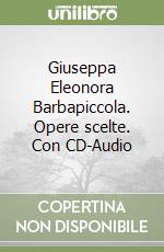 Giuseppa Eleonora Barbapiccola. Opere scelte. Con CD-Audio libro