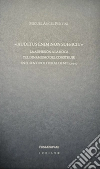 «Auditus enim non sufficit». La adhesión a la roca y el dinamismo del construir en el sentido literal de Mt 7,24-27 libro