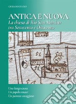 Antica e nuova. La chiesa di Rio San Martino tra Settecento e Ottocento. Una lunga causa, un popolo tenace, un parroco coraggioso libro