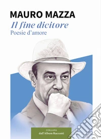Il fine dicitore. Poesie d'amore libro