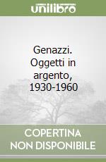 Genazzi. Oggetti in argento, 1930-1960