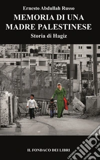 Memoria di una madre palestinese. Storia di Hagiz libro