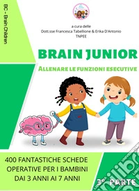 Brain junior. Allenare le funzioni esecutive dai 3 ai 7 anni. Con CD-ROM
