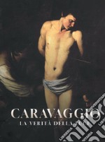 Caravaggio. La verità della luce. Catalogo della mostra (Catania, 2 giugno-6 ottobre 2024). Ediz. illustrata