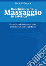 Biochimica del massaggio in estetica. Un approccio tra conoscenza anatomica e abilità pratiche libro