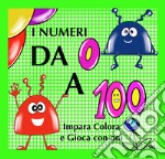 I numeri da 0 a 100. Impara colora e gioca con noi. Ediz. italiana e inglese