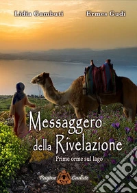 Messaggero della rivelazione. Prime orme sul lago libro