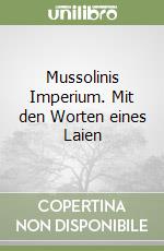 Mussolinis Imperium. Mit den Worten eines Laien libro