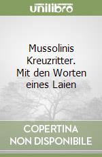 Mussolinis Kreuzritter. Mit den Worten eines Laien libro