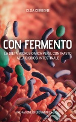 Con fermento. La dieta microbiomica per il contrasto alla disbiosi intestinale libro