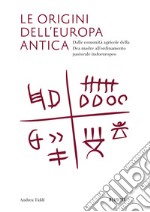 Le origini dell'Europa antica. Dalle comunità agricole della Dea madre all'ordinamento pastorale indoeuropeo libro