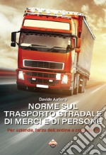 Norme sul trasporto stradale di merci e di persone. Per aziende, forze dell'ordine e consulenti