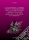 La salute della donna con la gemmoterapia e rimedi naturali. Nella vita di tutti i giorni e in gravidanza libro