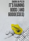 It's Raining Gods (& Goddesses). Ediz. a spirale libro