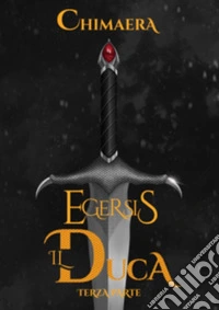 Il duca. Egersis. Vol. 3: La scure e... libro
