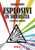 Esplosivi in sicurezza. L'esame da fochino. Ediz. speciale libro