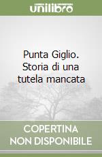 Punta Giglio. Storia di una tutela mancata libro