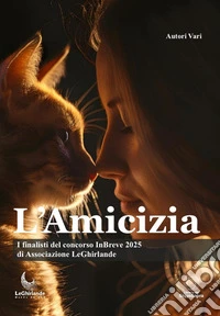 L'amicizia-L'arte di essere amici. I finalisti del concorso InBreve 2025 libro