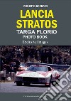 Roberto Barbato Lancia Stratos targa Florio photo book. Exclusive images. Ediz. illustrata libro di Barbato Roberto